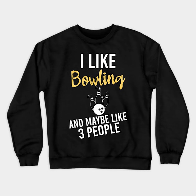 I Like Bowling And Maybe Like 3 People, Sarcastic Bowling Quote Crewneck Sweatshirt by Justbeperfect